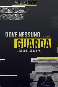 Dove nessuno guarda - Il caso Elisa Claps (2023) - Serie TV Streaming HD