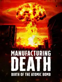 Manufacturing Death: Birth of the Atom Bomb (2023) - Film Streaming HD
