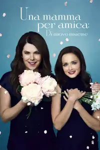 Una mamma per amica: Di nuovo insieme (2016) - Serie TV Streaming HD
