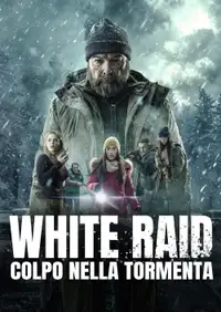 White Raid - Colpo nella tormenta (2025) - Film Streaming HD