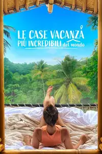 Le case vacanza più incredibili del mondo (2021) - Serie TV Streaming HD