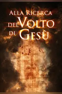 Alla ricerca del volto di Gesù (2013) - Film Streaming HD