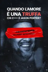 Quando l'amore è una truffa: Chi c* è Jason Porter? (2025) - Serie TV Streaming HD